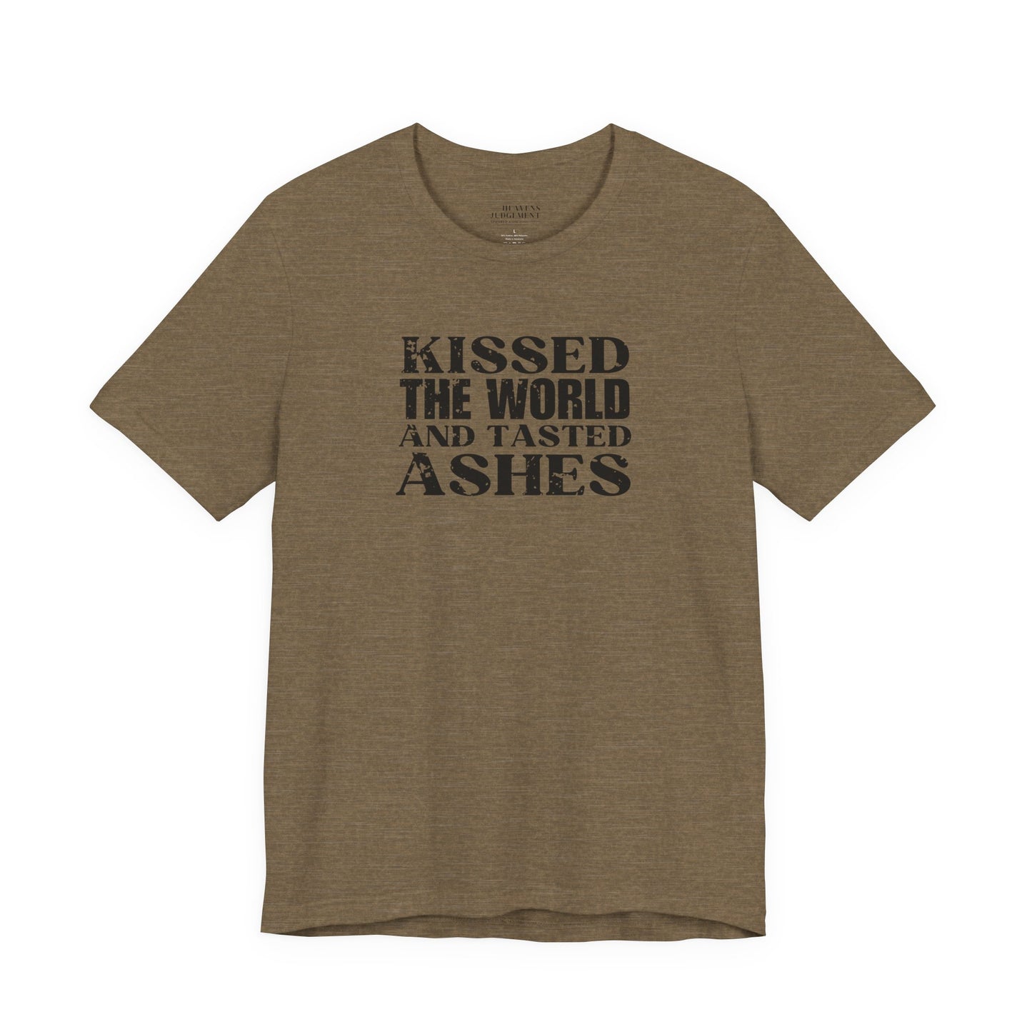 'Kissed the world and tasted ashes'  T-Shirt - Unisex