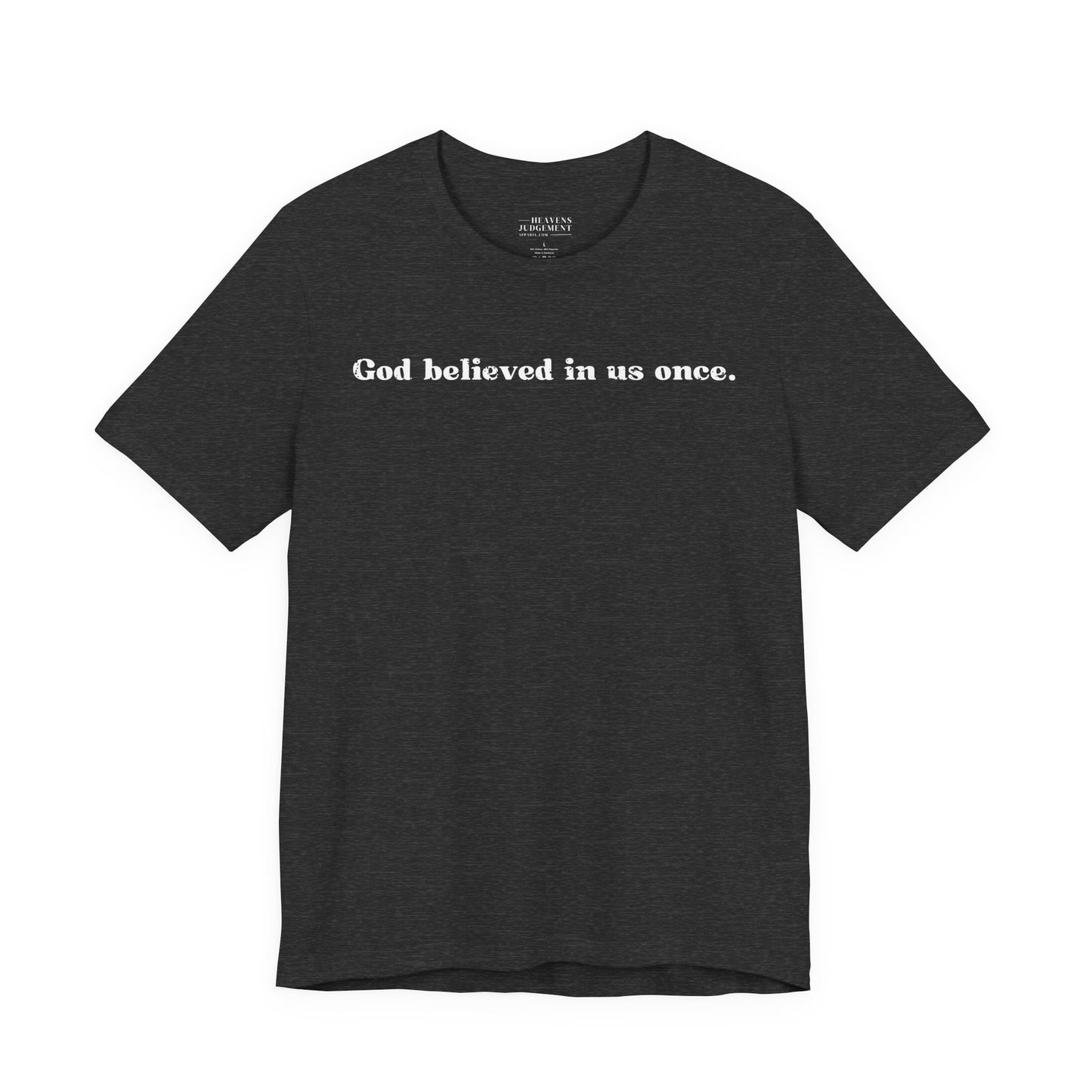 'God believed in us once'  T-Shirt - Unisex