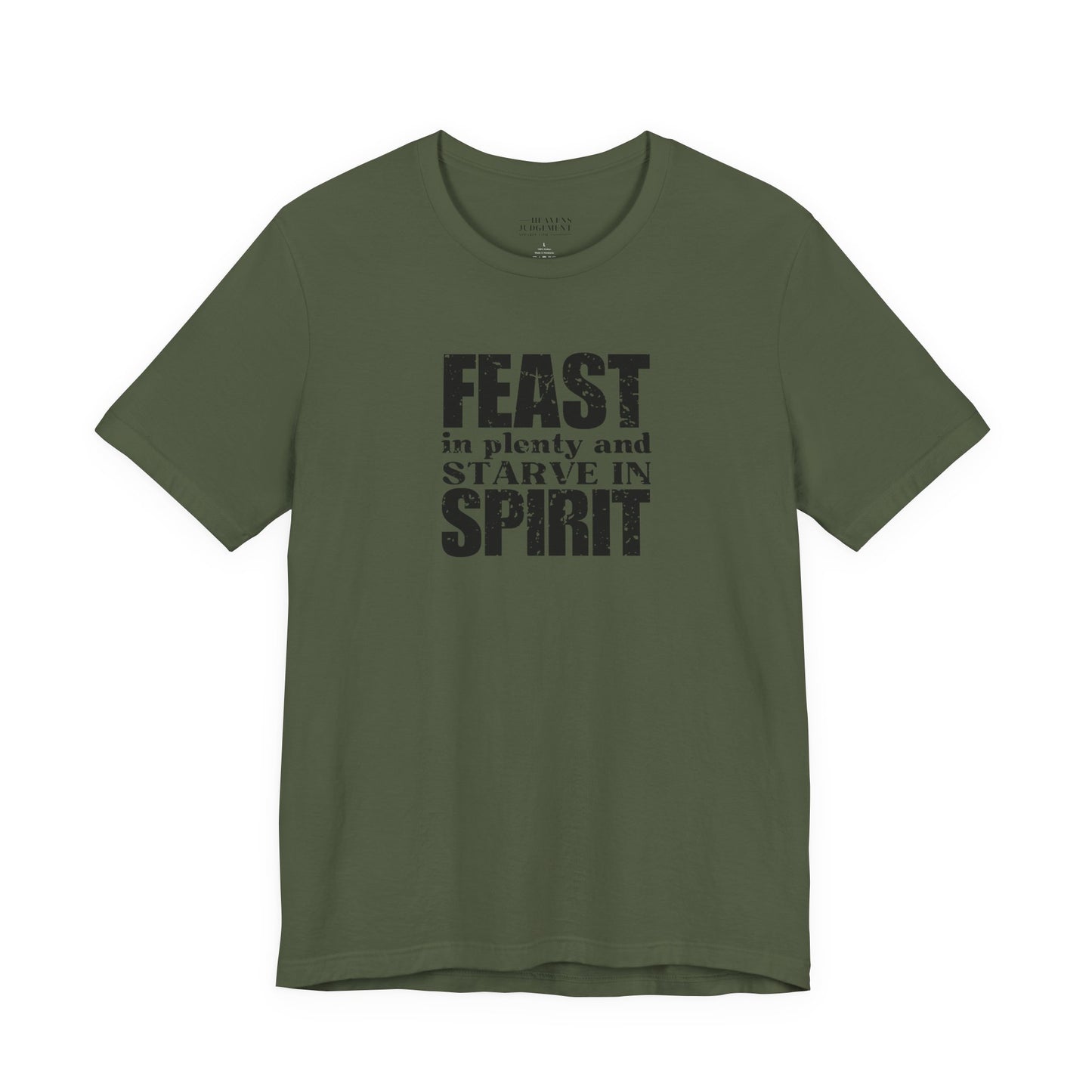 'Feast in plenty and starve in spirit'  T-Shirt - Unisex