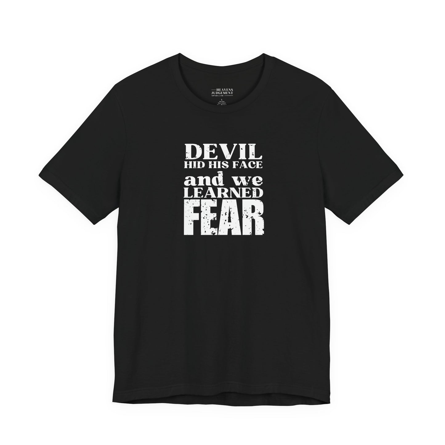 'Devil hid his face, and we learned fear'  T-Shirt - Unisex