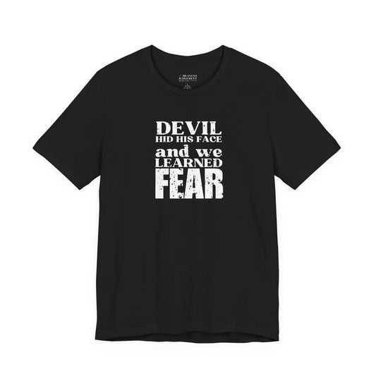 'Devil hid his face, and we learned fear'  T-Shirt - Unisex