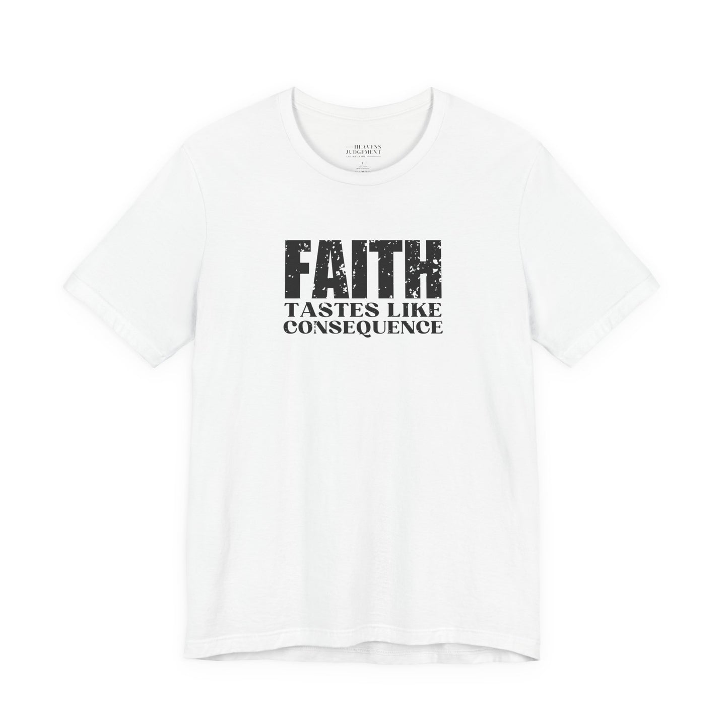 'Faith tastes like consequence'  T-Shirt - Unisex