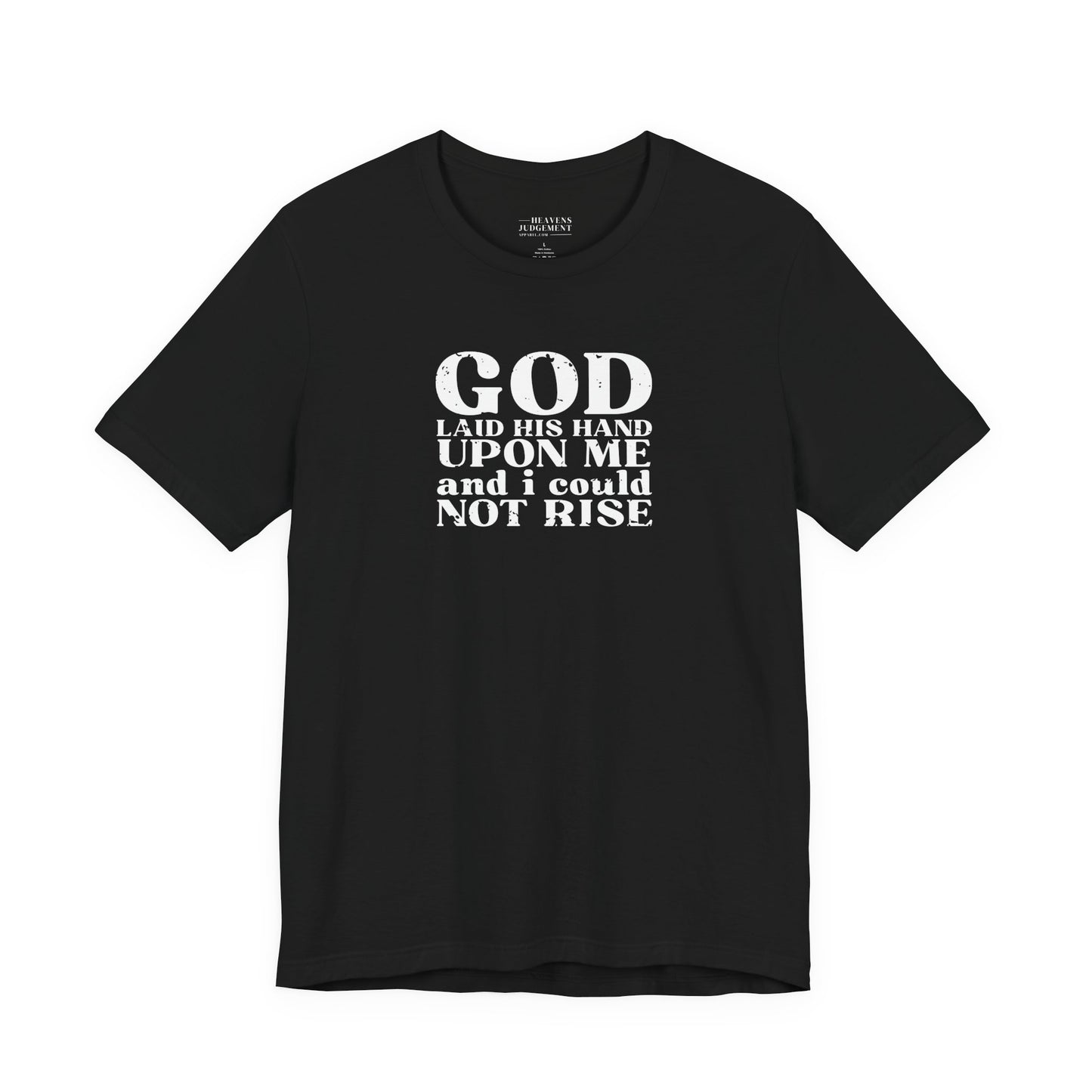 'God laid His hand upon me and I could not rise'  T-Shirt - Unisex