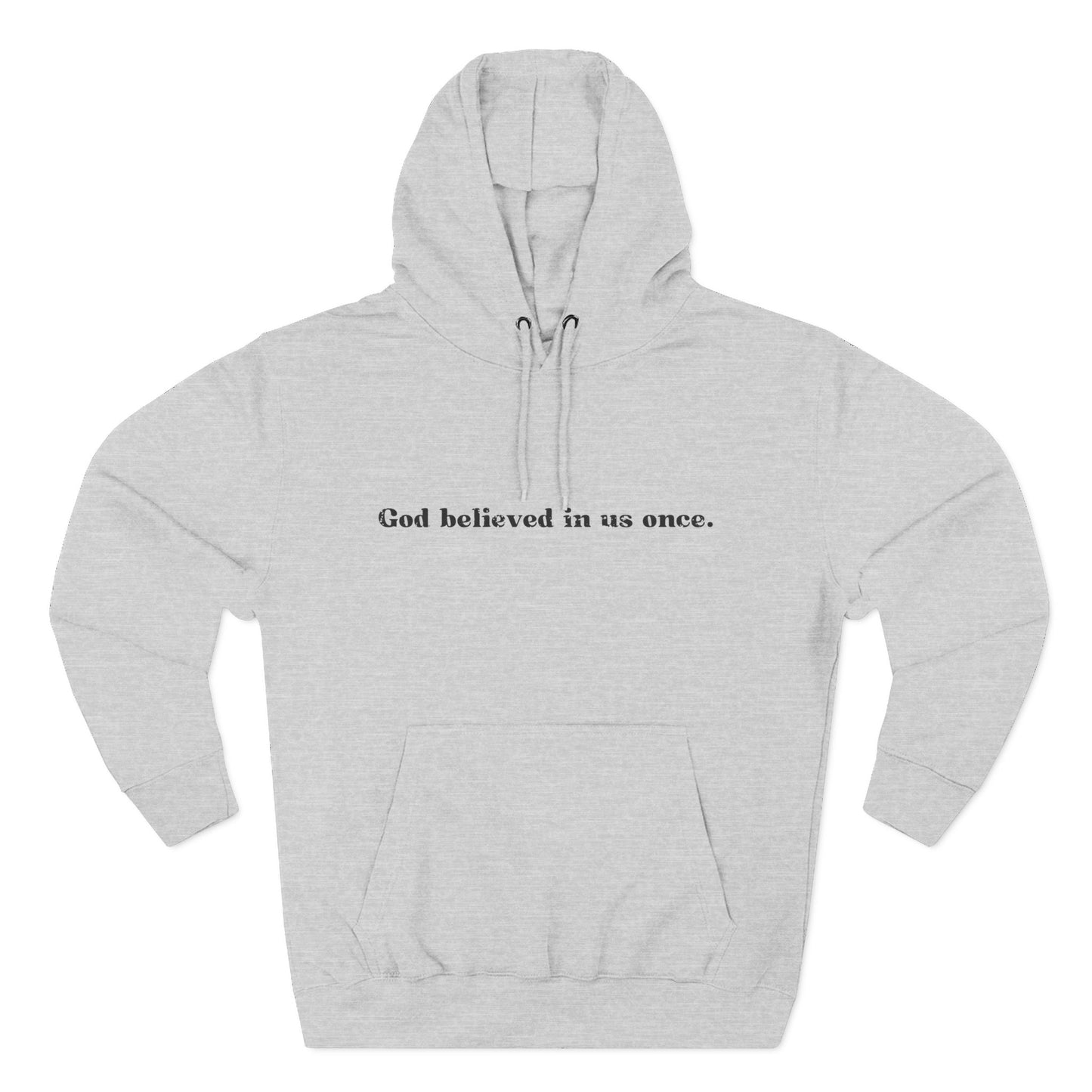 'God believed in us once' Three-Panel Fleece Hoodie - Unisex
