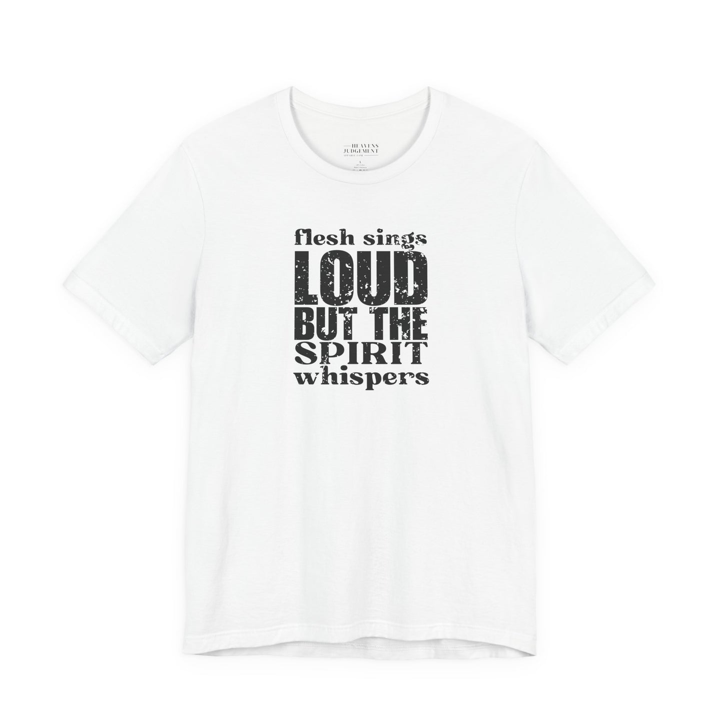 'flesh sings loud but the spirit whispers'  T-Shirt - Unisex