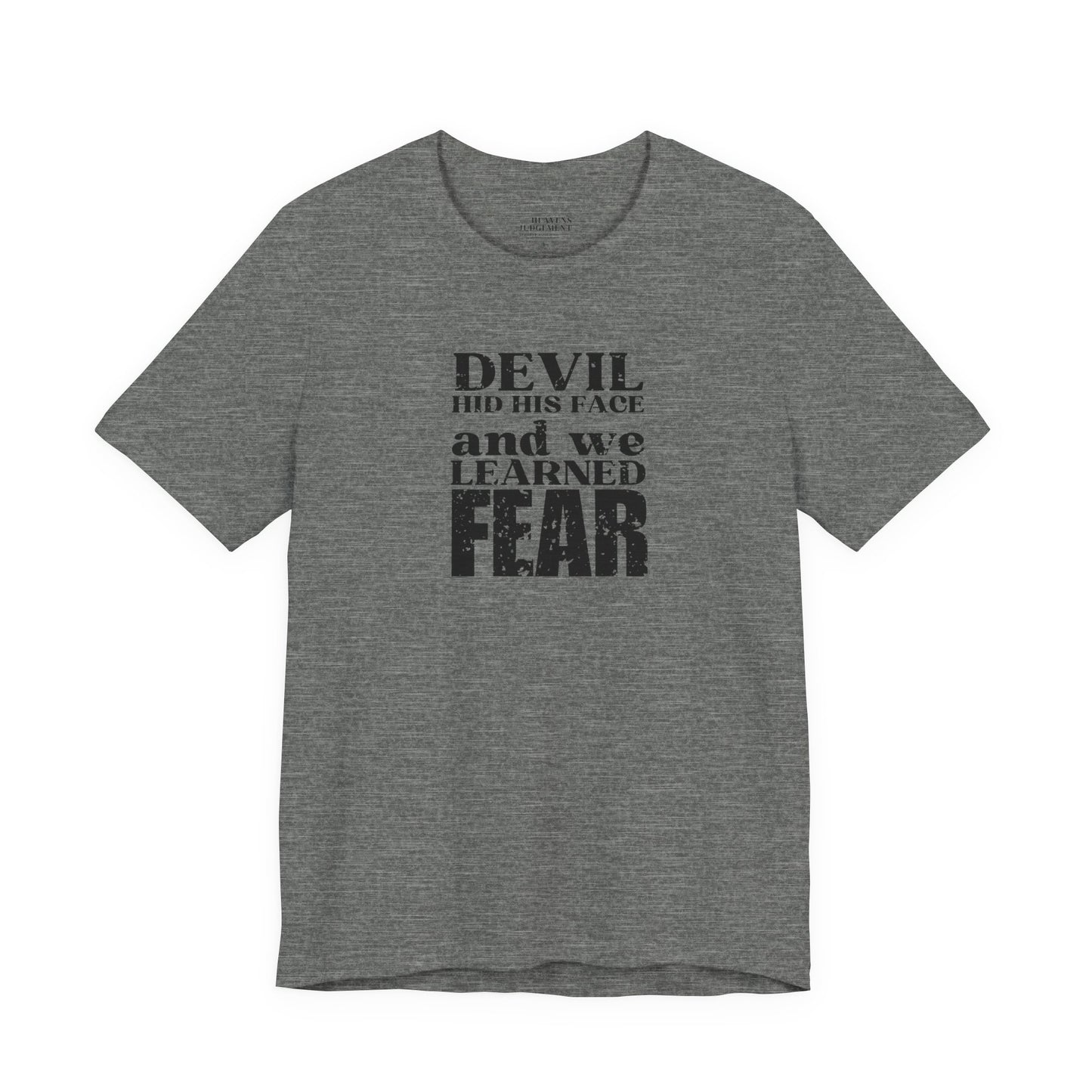 'Devil hid his face, and we learned fear'  T-Shirt - Unisex