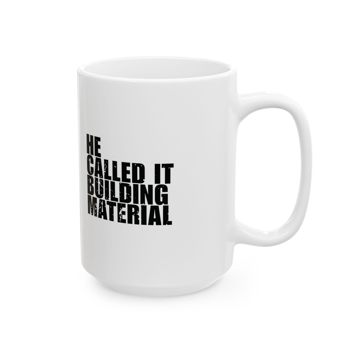 'I brought God my mess. He called it ‘building material' Mug - (11oz, 15oz) - White