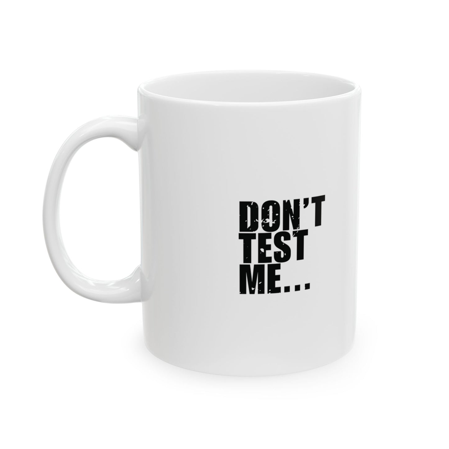 'Don’t Test Me... I’ve Got...' Mug - (11oz, 15oz) - White