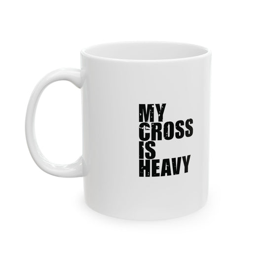 'My cross is heavy, but so is my sarcasm' Mug - (11oz, 15oz) - White