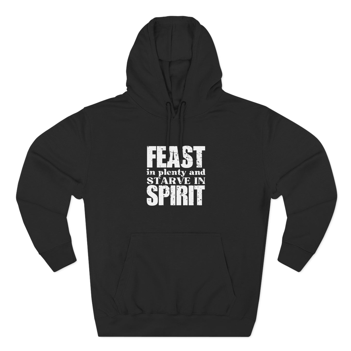 'Feast in plenty and starve in spirit' Three-Panel Fleece Hoodie - Unisex