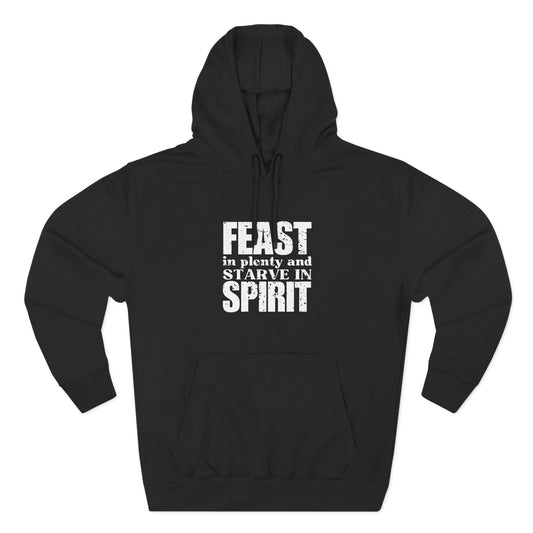 'Feast in plenty and starve in spirit' Three-Panel Fleece Hoodie - Unisex