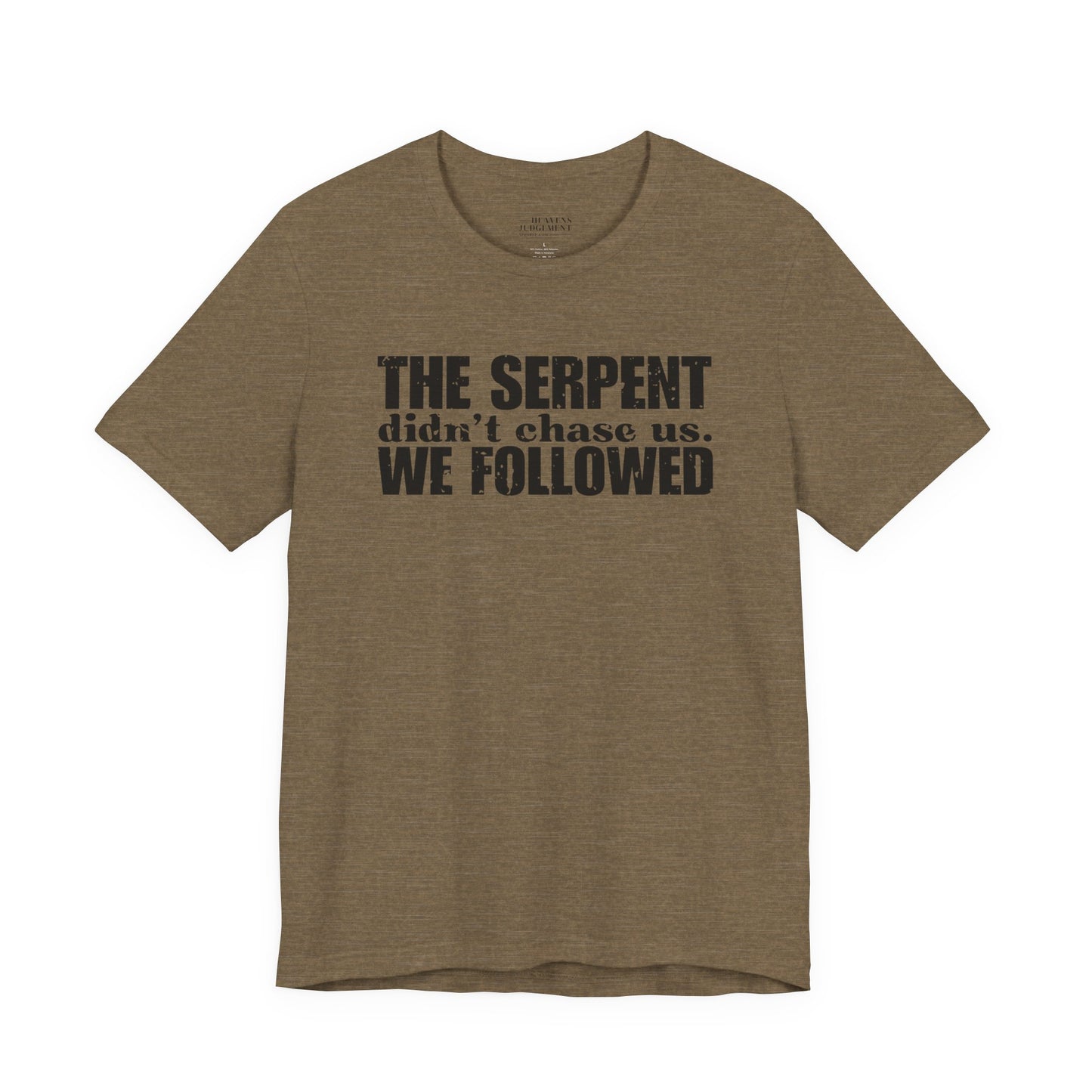 'The serpent didn’t chase us. We followed'  T-Shirt - Unisex