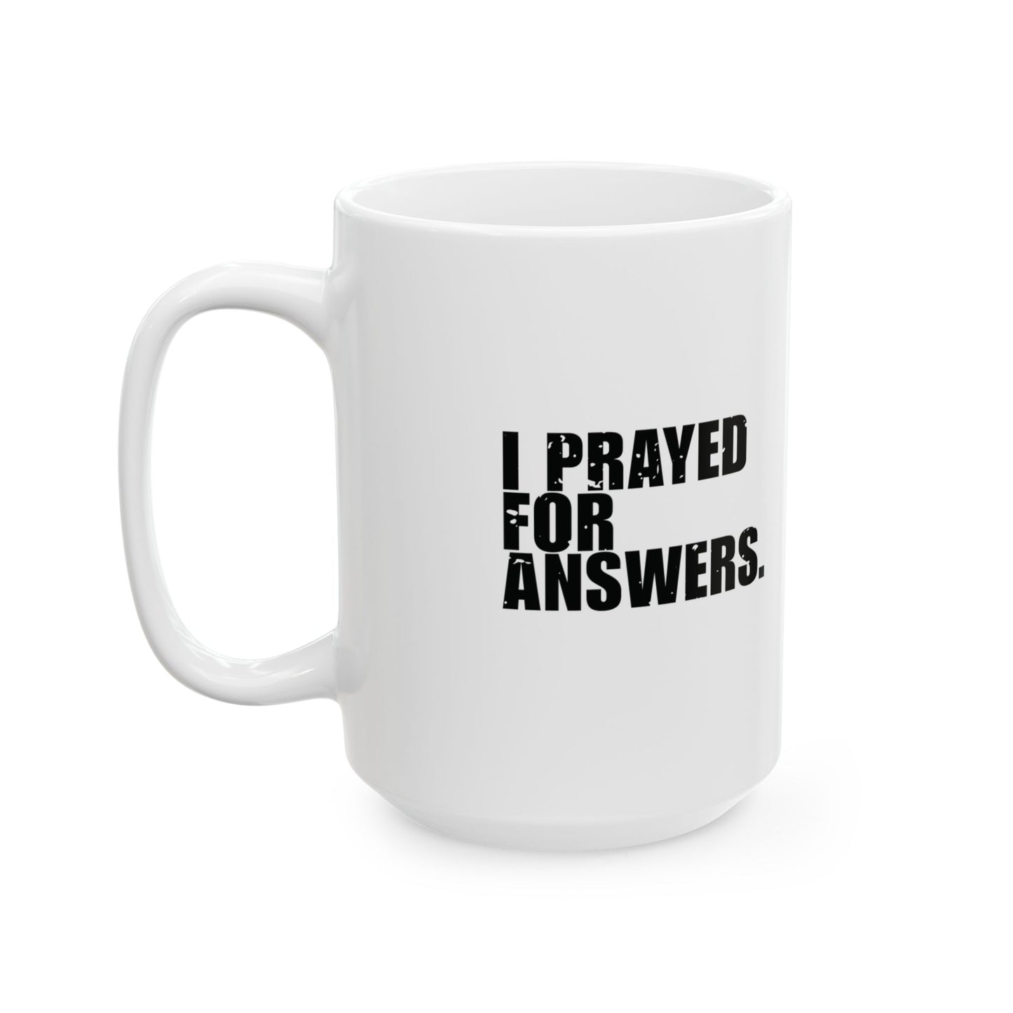 'I prayed for answers. God changed the question' Mug - (11oz, 15oz) - White
