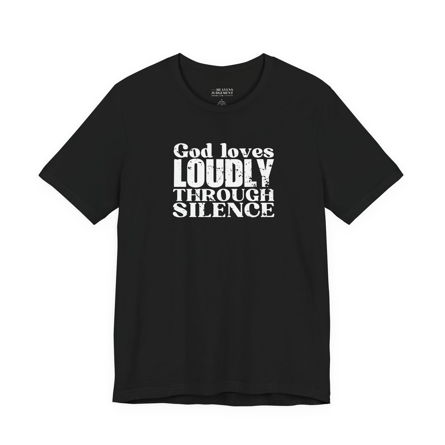 'God loves loudly through silence'  T-Shirt - Unisex