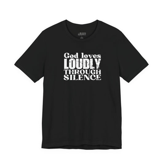 'God loves loudly through silence'  T-Shirt - Unisex